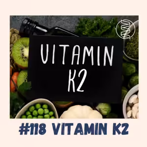 #118 VITAMIN K2 / epigenetika, MK4, Menatetrenon, MK4, MK7, srážení krve, antioxidační účinky, ochrana nervů, cyklus vitaminu K2, mikrobiom, osteoporóza, BDNF, artritida