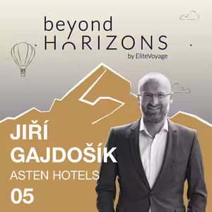 Jiří Gajdošík - Z kuchyně k síti butikových hotelů | BeyondHorizons by EliteVoyage #5