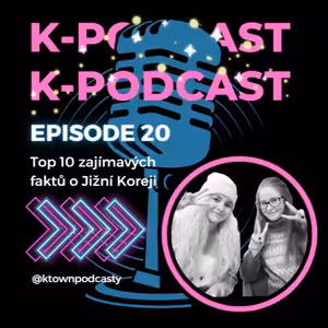 K-TOWN Podcast #20: Top 10 zajímavých faktů o Jižní Koreji