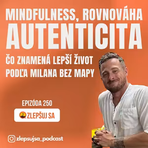 250. Mindfulness, rovnováha a autenticita – čo znamená lepší život podľa Milana Bez Mapy