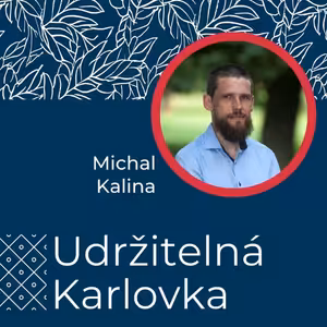 Udržitelná Karlovka #28: Michal Kalina