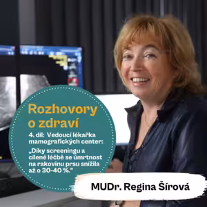 42. díl - Rozhovory o zdraví: „Díky screeningu a cílené léčbě se úmrtnost na rakovinu prsu snížila až o 30-40 %." (MUDr. Regina Šírová)