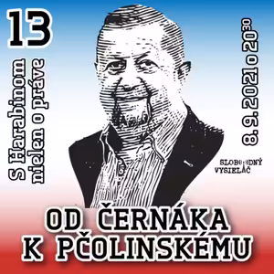 S Harabinom nielen o práve 13 - 2021-09-08 Od Černáka k Pčolinskému