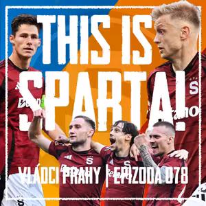 VLÁDCI PRAHY #078: Nejlepší Sparta od Salcburku! Návrat trojzubce a skandální Berka