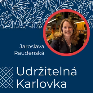 Udržitelná Karlovka #44: Jaroslava Raudenská