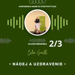 Colin Smith: Nádej a uzdravenie (SK) - Máme čo zvestovať 2025