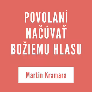 POVOLANÍ NAČÚVAŤ BOŽIEMU HLASU | MARTIN KRAMARA