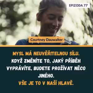 #77 PAIN CAVE: Mentální triky královny ultramaratonů (Courtney Dauwalter, Sezóna III., ep. 9)