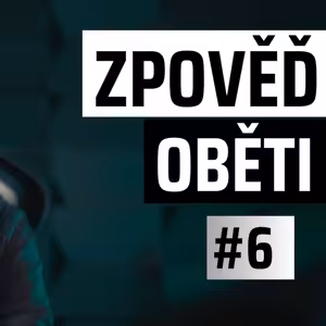 ZPOVĚĎ OBĚTI #6: "Když mi bylo 15, můj přítel mě prodával svým kamarádům"