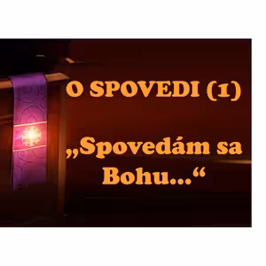 O SPOVEDI (1): „Spovedám sa Bohu...“
