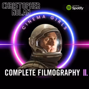 #40 Cinema Girls - Christopher Nolan II. (Inception, Interstellar, Dunkirk, Tenet)