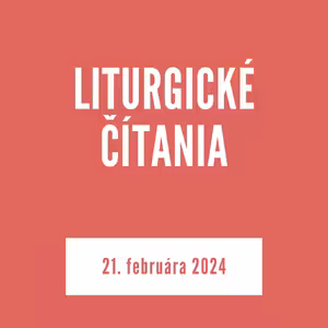 LITURGICKÉ ČÍTANIA | 21. februára 2024