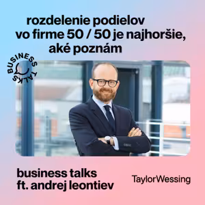#21 Business Talks w Andrej Leontiev: "Rozdelenie podielov vo firme 50/50 je najhoršie, aké poznám"