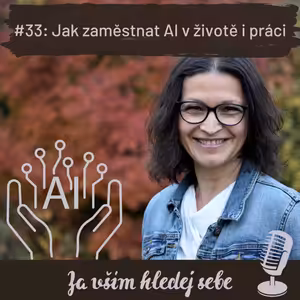 #33 Jak zaměstnat AI v životě i práci