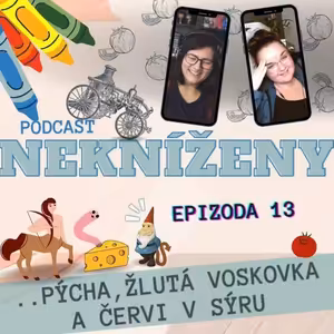 ep. 13: NeKníženy: Pýcha, žlutá voskovka a červi v sýrů.