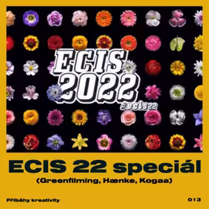Příběhy kreativity - ECIS 22 speciál (Greenfilming, Haenke, Kogaa)