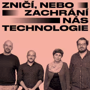 Zničí, nebo zachrání nás technologie?