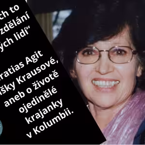 „Dala bych to vše do vzdělání mladých lidí.“ Gratias Agit Elišky Krausové, aneb o životě ojedinělé krajanky v Kolumbii.#37