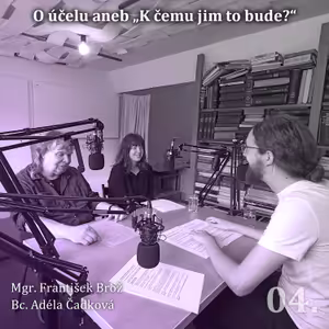 04. O účelu aneb „K čemu jim to bude?“