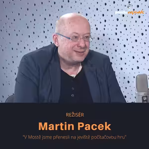 Martin Pacek – choreograf, režisér: V Mostě jsme přenesli na jeviště počítačovou hru