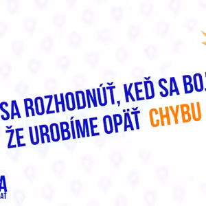 Ako sa rozhodovať, keď sa bojíme, že urobíme opäť chybu - 209. časť Sprievodca Manažéra