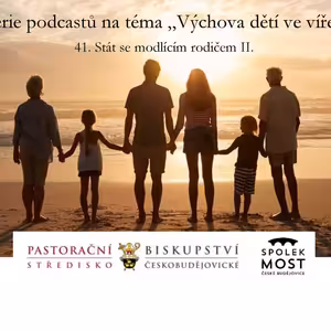 Výchova dětí ve víře - 41. díl - Stát se modlícím rodičem II.