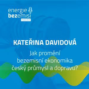Kateřina Davidová - Jak promění bezemisní ekonomika český průmysl a dopravu?