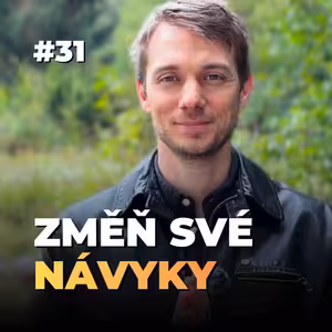31: Jak si vybudovat nezlomné návyky: Malé kroky k velkým změnám