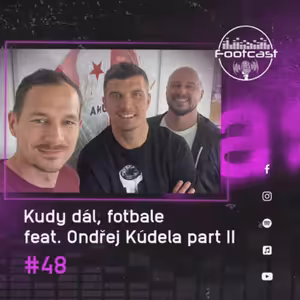 FOOTCAST #48 | Kudy dál, fotbale feat. Ondřej Kúdela part II