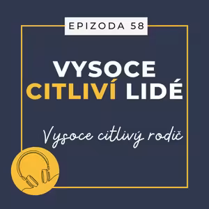 Ep. 58: Vysoce citlivý rodič
