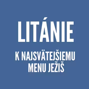 LITÁNIE | Litánie k Najsvätejšiemu menu Ježiš