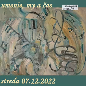 Umenie, my a čas 77 - 2022-12-07 Zuzana Křovákov