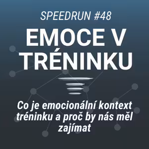 Výkon pod tlakem - Emocionální kontext tréninku - Speedrun #48