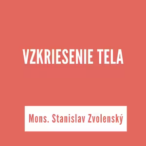 VZKRIESENIE TELA | Mons. Stanislav Zvolenský