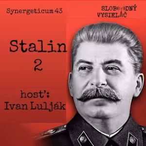 Synergeticum 43 - 2017-05-16 Stalin - Veľká vlastenecká vojna a po Stalinovi