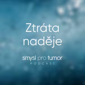 Ztráta naděje – Rakovina hýbe i s psychikou. Kde hledat naději?