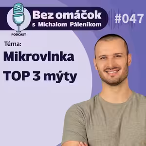 47. Mikrovlnka - TOP 3 mýty