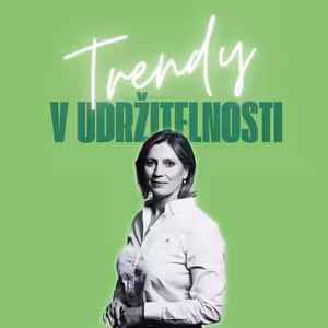 Trendy v udržitelnosti #46 – Blanka Beranová, výkonná ředitelka pro udržitelnost