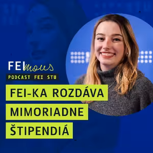FEIMOUS: “FEI-ka rozdáva mimoriadne štipendiá” - Dominika Pavličko