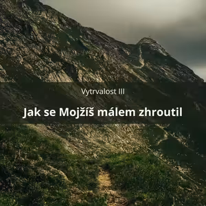 61 – Vytrvalost III – Jak se Mojžíš málem zhroutil