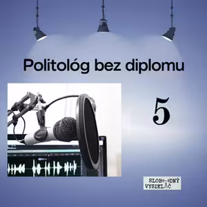 Politológ bez diplomu 05 - 2026-04-22 Miro Čimo