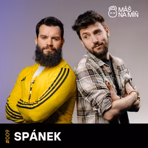S1 Ep9: SPÁNEK: Šlofík je mocná věc