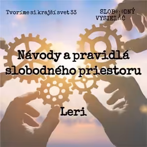 Tvoríme si krajší svet 33 - 2022-09-11 Návody a pravidlá slobodného priestoru - Leri