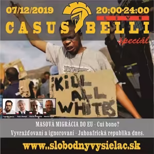 Casus belli 83 - 2019-12-07 Migrácia do EU cui bono? Juhoafrická "demokracia"