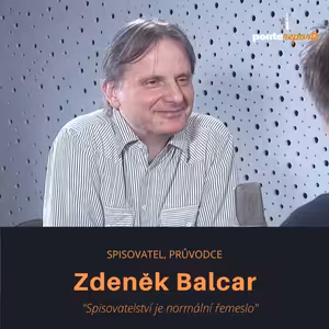 Zdeněk Balcar – spisovatel, průvodce: Spisovatelství je normální řemeslo