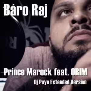 Prince Marock feat. ORIM - Báro Raj (Dj Payo Extended Version)