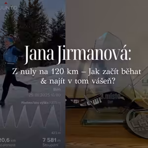 EP2: Jana Jirmanová – Z nuly na 120 km. Jak začít běhat a najít v tom vášeň?