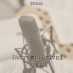 EP141: Retrospektivní Q&A