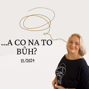 A co na to Bůh? 13/2024 - Jak se uzdravit nejen z vyhoření