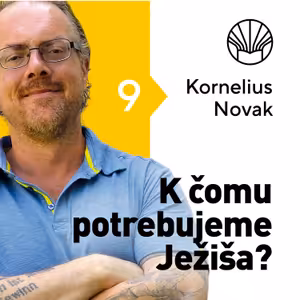 🗺️ K čomu potrebujeme Ježiša? • Kornelius Novak